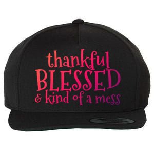 Thankful Blessed And Kind Of A Mess Thanksgiving Day Meaningful Gift Wool Snapback Cap