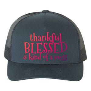 Thankful Blessed And Kind Of A Mess Thanksgiving Day Meaningful Gift Yupoong Adult 5-Panel Trucker Hat