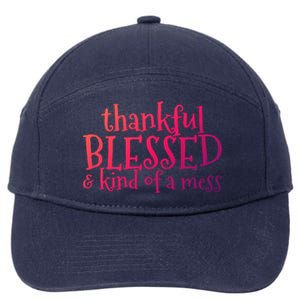 Thankful Blessed And Kind Of A Mess Thanksgiving Day Meaningful Gift 7-Panel Snapback Hat