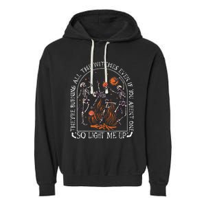 TheyRe Burning All The Witches Even If You Arent One Garment-Dyed Fleece Hoodie