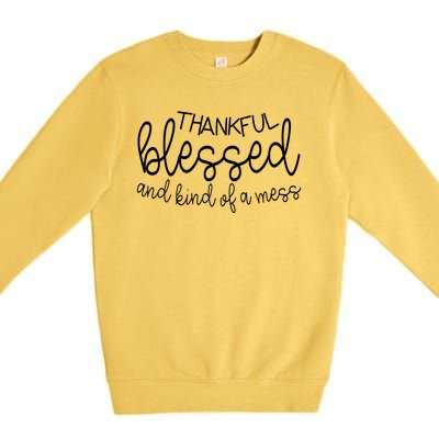 Thankful Blessed And Kind Of A Mess Funny Premium Crewneck Sweatshirt