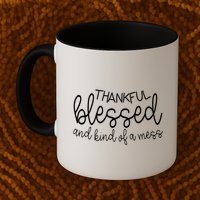 Thankful Blessed And Kind Of A Mess Funny Mug