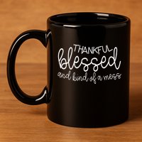 Thankful Blessed And Kind Of A Mess Funny 11oz C Handle Ceramic Mug