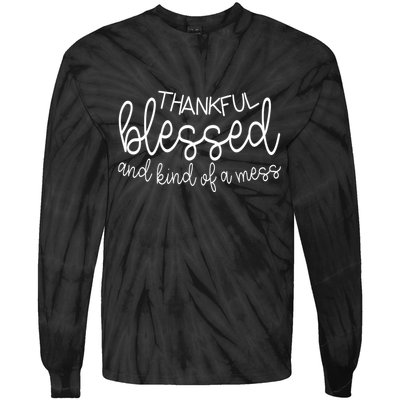 Thankful Blessed And Kind Of A Mess Funny Tie-Dye Long Sleeve Shirt
