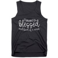 Thankful Blessed And Kind Of A Mess Funny Tank Top
