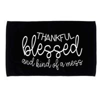 Thankful Blessed And Kind Of A Mess Funny Microfiber Hand Towel
