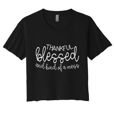 Thankful Blessed And Kind Of A Mess Funny Crop Top