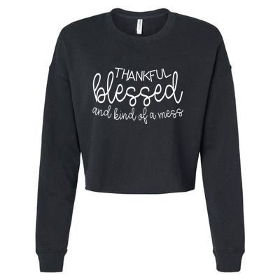Thankful Blessed And Kind Of A Mess Funny Cropped Pullover Crew