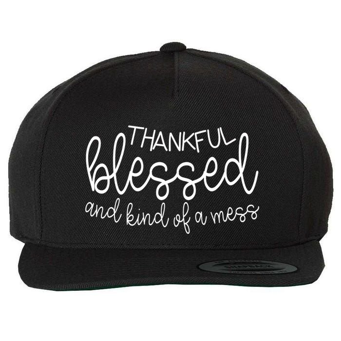 Thankful Blessed And Kind Of A Mess Funny Wool Snapback Cap