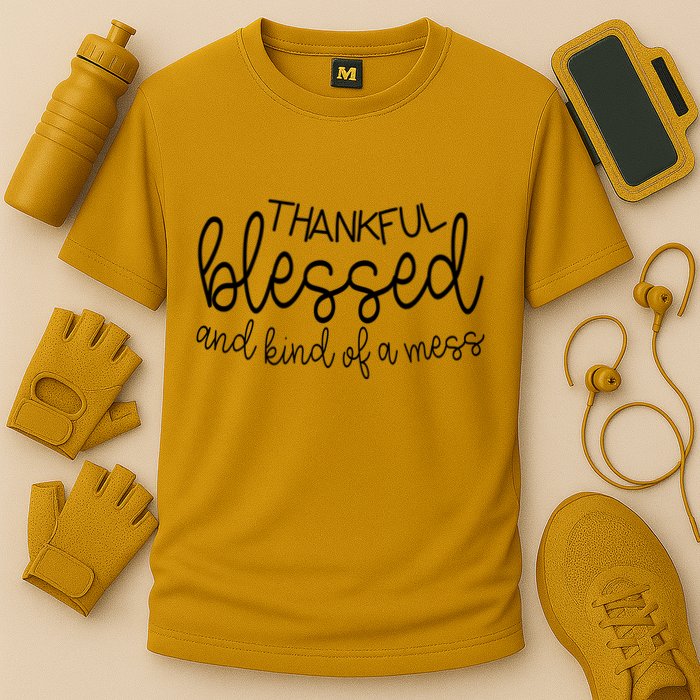Thankful Blessed And Kind Of A Mess Funny Performance Shirt