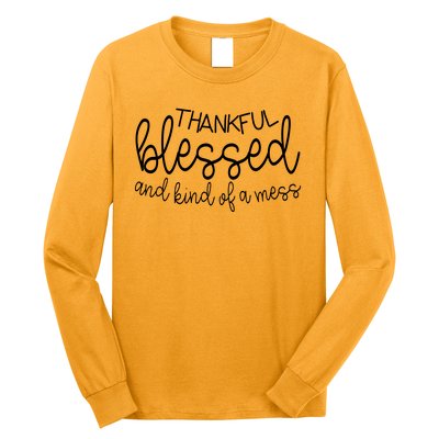 Thankful Blessed And Kind Of A Mess Funny Long Sleeve Shirt