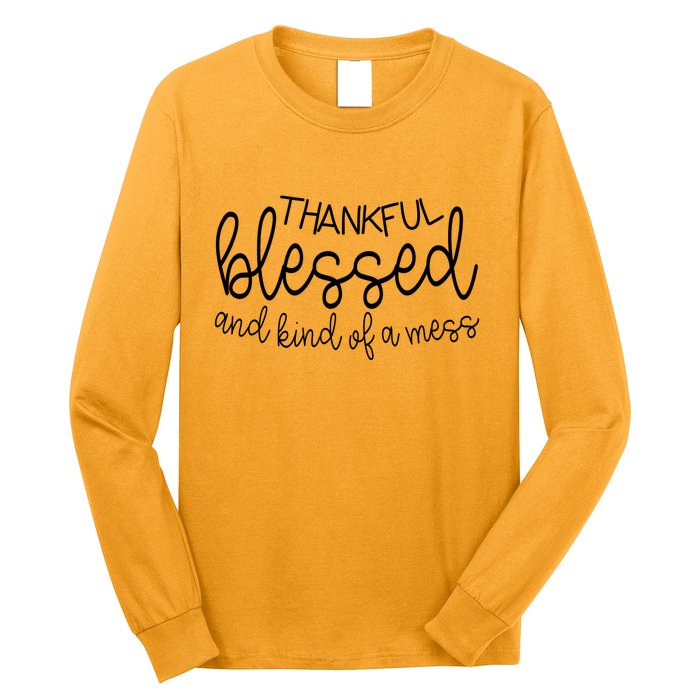 Thankful Blessed And Kind Of A Mess Funny Long Sleeve Shirt