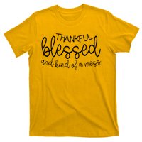 Thankful Blessed And Kind Of A Mess Funny T-Shirt