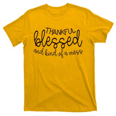 Thankful Blessed And Kind Of A Mess Funny T-Shirt