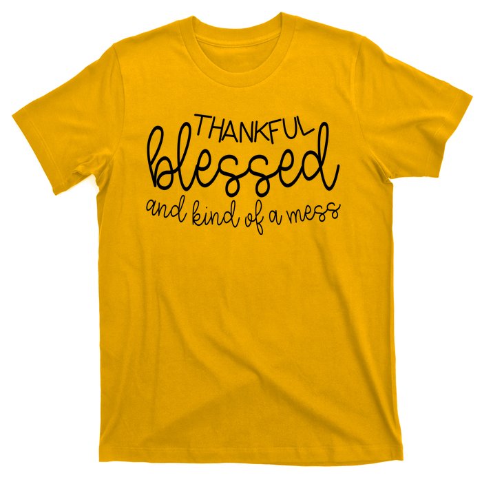 Thankful Blessed And Kind Of A Mess Funny T-Shirt