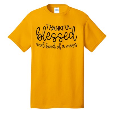 Thankful Blessed And Kind Of A Mess Funny Tall T-Shirt