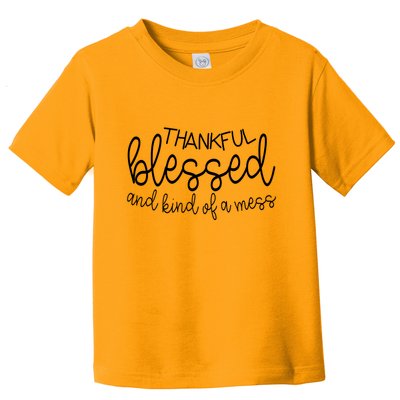 Thankful Blessed And Kind Of A Mess Funny Toddler T-Shirt