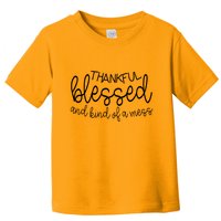 Thankful Blessed And Kind Of A Mess Funny Toddler T-Shirt