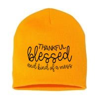 Thankful Blessed And Kind Of A Mess Funny Short Acrylic Beanie