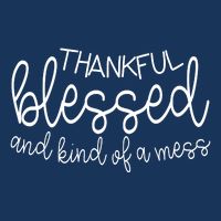 Thankful Blessed And Kind Of A Mess Funny Infant Baby Jersey Bodysuit