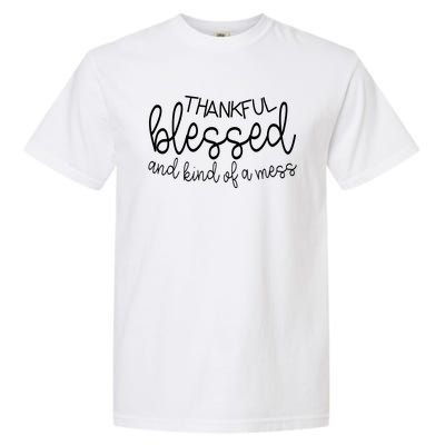 Thankful Blessed And Kind Of A Mess Funny Garment-Dyed Heavyweight T-Shirt