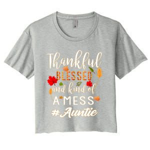 Thankful Blessed And Kind Of A Mess Auntie Thanksgiving Funny Gift Women's Crop Top Tee