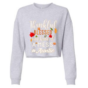 Thankful Blessed And Kind Of A Mess Auntie Thanksgiving Funny Gift Cropped Pullover Crew