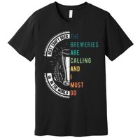 The Breweries Are Calling And I Must Go Premium T-Shirt