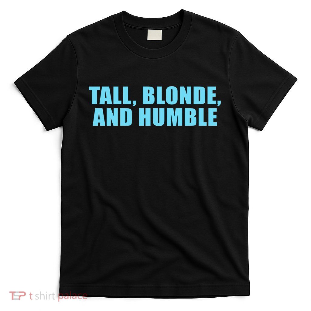 Tall Blonde And Humble T-Shirt