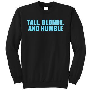 Tall Blonde And Humble Tall Sweatshirt