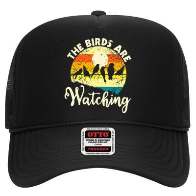 The Birds Are Watching Bird Watching Birder Bird Watcher High Crown Mesh Back Trucker Hat