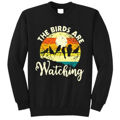 The Birds Are Watching Bird Watching Birder Bird Watcher Sweatshirt