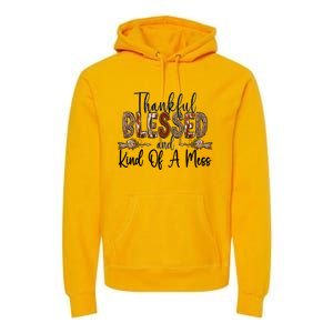 Thankful Blessed And Kind Of A Mess Christian Funny Gift Premium Hoodie