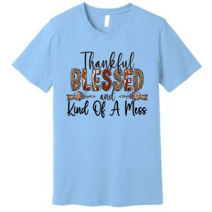 Thankful Blessed And Kind Of A Mess Christian Funny Gift Premium T-Shirt