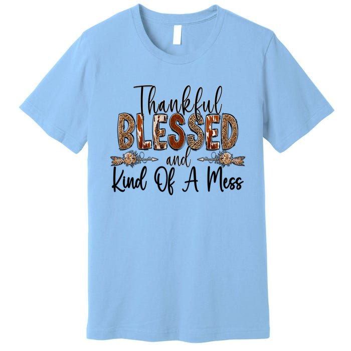 Thankful Blessed And Kind Of A Mess Christian Funny Gift Premium T-Shirt