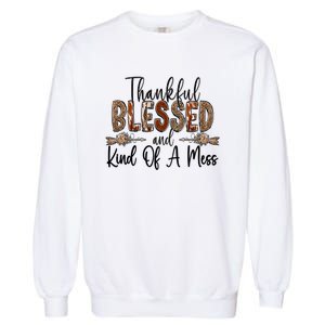 Thankful Blessed And Kind Of A Mess Christian Funny Gift Garment-Dyed Sweatshirt