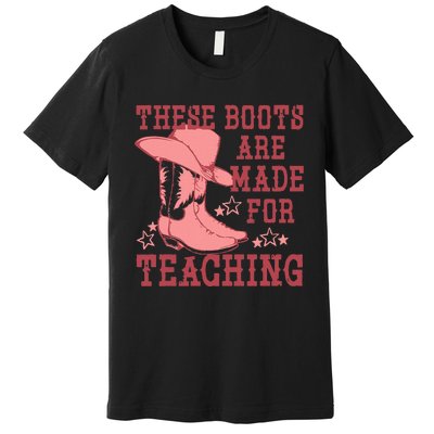 These Boots Are Made For Teaching Boho Western Teacher Premium T-Shirt