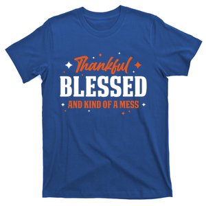 Thankful Blessed And Kind Of A Mess Gift T-Shirt