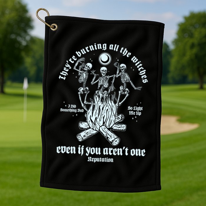 TheyRe Burning All The Witches Even If You ArenT One Dancing Skeletons Golf Towel