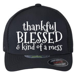 Thankful Blessed And Kind Of A Mess Thanksgiving Day Gift Flexfit Unipanel Trucker Cap