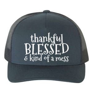 Thankful Blessed And Kind Of A Mess Thanksgiving Day Gift Yupoong Adult 5-Panel Trucker Hat