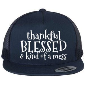 Thankful Blessed And Kind Of A Mess Thanksgiving Day Gift Flat Bill Trucker Hat