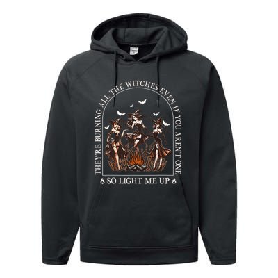 TheyRe Burning All The Witches Even If You Arent One Performance Fleece Hoodie