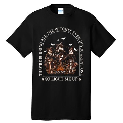 TheyRe Burning All The Witches Even If You Arent One Tall T-Shirt