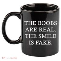 The Boobs Are Real The Smile Is Fake Funny 11oz C Handle Ceramic Mug