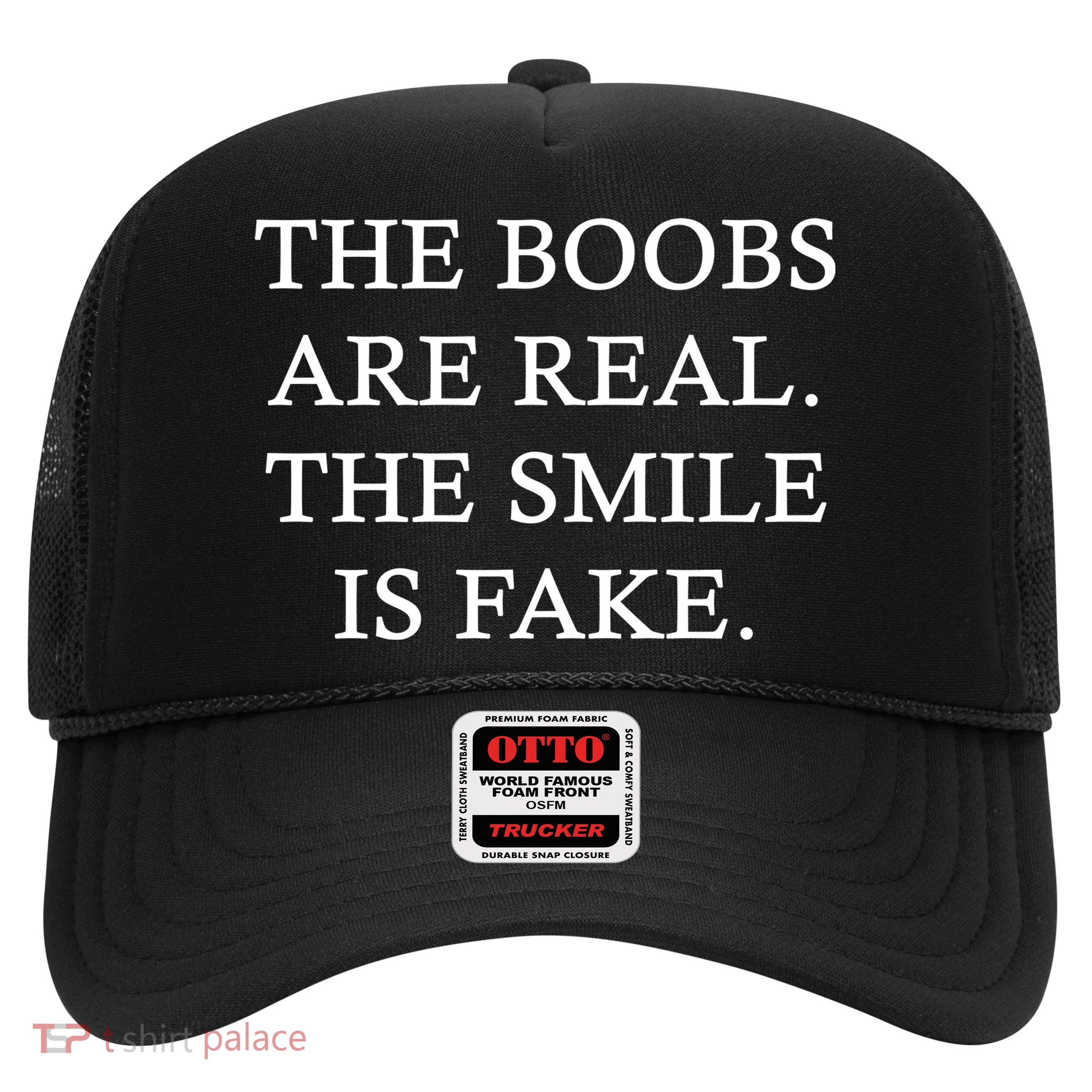 The Boobs Are Real The Smile Is Fake Funny Trucker Hat