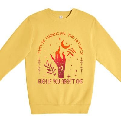 TheyRe Burning All The Witches Even If You ArenT One Premium Crewneck Sweatshirt