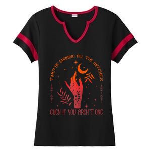 TheyRe Burning All The Witches Even If You ArenT One Ladies Halftime Notch Neck Tee