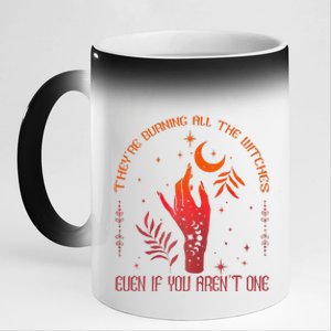 TheyRe Burning All The Witches Even If You ArenT One 11oz Black Color Changing Mug