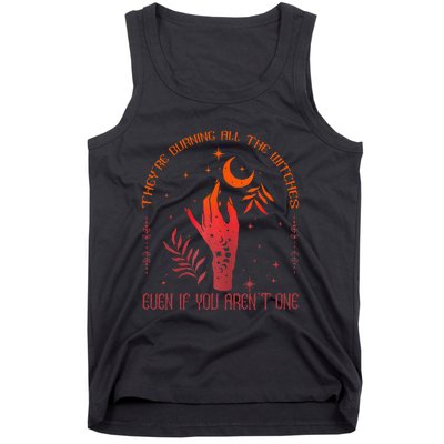 TheyRe Burning All The Witches Even If You ArenT One Tank Top